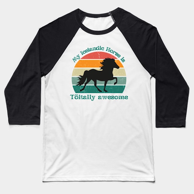 My Icelandic Horse is Töltally Awesome Baseball T-Shirt by hexchen09